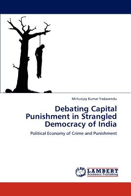 غلاف كتاب Debating Capital Punishment in Strangled Democracy of India