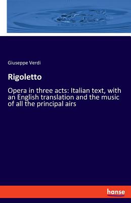 غلاف كتاب Rigoletto:Opera in three acts: Italian text, with an English translation and the music of all the principal airs
