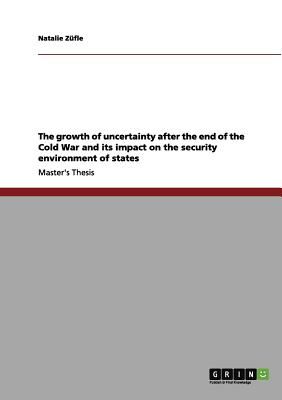 غلاف كتاب The growth of uncertainty after the end of the Cold War and its impact on the security environment of states