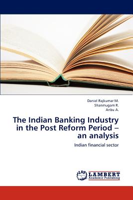 The Indian Banking Industry in the Post Reform Period - An Analysis