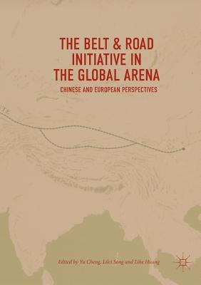 The Belt & Road Initiative in the Global Arena : Chinese and European Perspectives