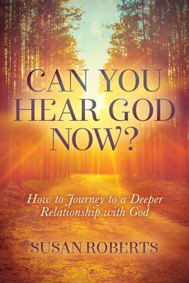 Can You Hear God Now?: How to Journey to a Deeper Relationship with God