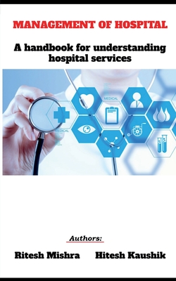 MANAGEMENT OF HOSPITAL : A handbook for understanding hospital services