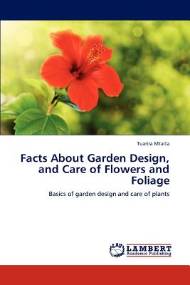 Facts About Garden Design, and Care of Flowers and Foliage