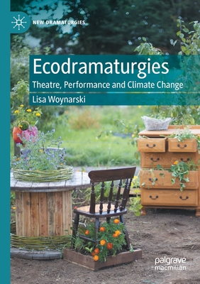 Ecodramaturgies : Theatre, Performance and Climate Change