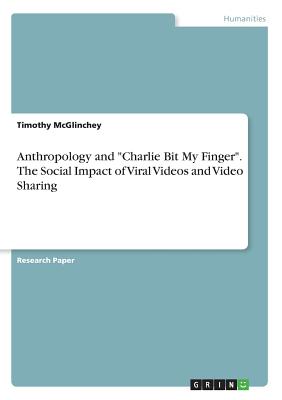 Anthropology and "Charlie Bit My Finger". The Social Impact of Viral Videos and Video Sharing