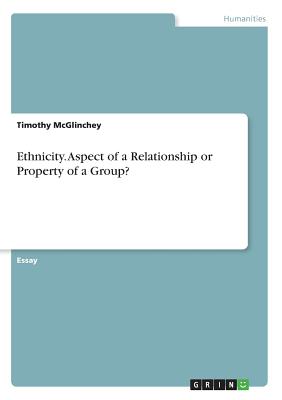 Ethnicity. Aspect of a Relationship or Property of a Group?