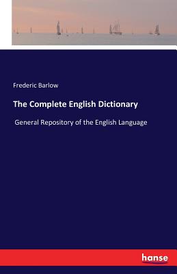 The Complete English Dictionary :General Repository of the English Language