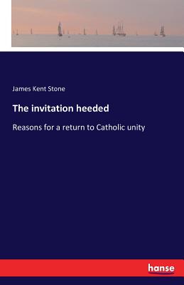 The invitation heeded :Reasons for a return to Catholic unity