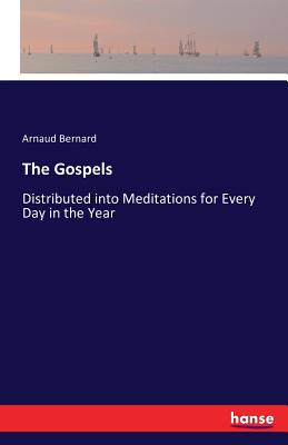 The Gospels:Distributed into Meditations for Every Day in the Year