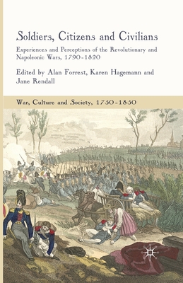 Soldiers, Citizens and Civilians : Experiences and Perceptions of the Revolutionary and Napoleonic Wars, 1790-1820