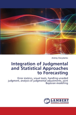 Integration of Judgmental and Statistical Approaches to Forecasting