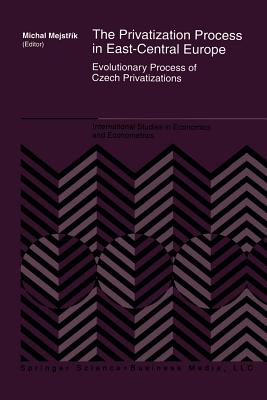 غلاف كتاب The Privatization Process in East-Central Europe : Evolutionary Process of Czech Privatization