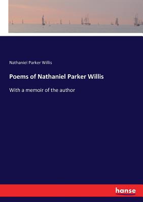 غلاف كتاب Poems of Nathaniel Parker Willis:With a memoir of the author