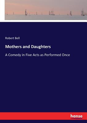 غلاف كتاب Mothers and Daughters:A Comedy in Five Acts as Performed Once