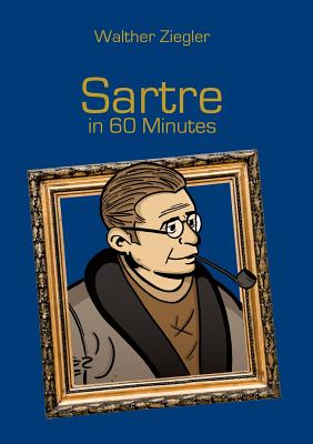 Sartre in 60 Minutes:Great Thinkers in 60 Minutes