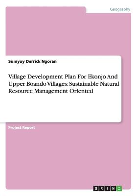 Village Development Plan For Ekonjo And Upper Boando Villages: Sustainable Natural Resource Management Oriented