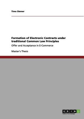 Formation of Electronic Contracts under traditional Common Law Principles:Offer and Acceptance in E-Commerce