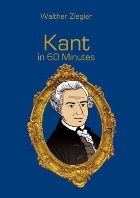 Kant in 60 Minutes:Great Thinkers in 60 Minutes
