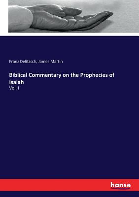Biblical Commentary on the Prophecies of Isaiah:Vol. I