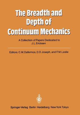 The Breadth and Depth of Continuum Mechanics : A Collection of Papers Dedicated to J.L. Ericksen on His Sixtieth Birthday