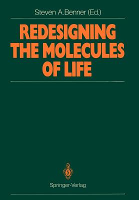 Redesigning the Molecules of Life : Conference Papers of the International Symposium on Bioorganic Chemistry Interlaken, May 4-6, 1988