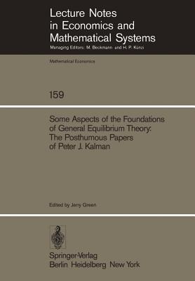 Some Aspects of the Foundations of General Equilibrium Theory : The Posthumous Papers of Peter J. Kalman