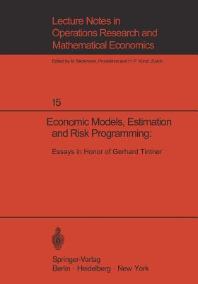 Economic Models, Estimation and Risk Programming: Essays in Honor of Gerhard Tintner : Essays in Honor of Gerhard Tintner