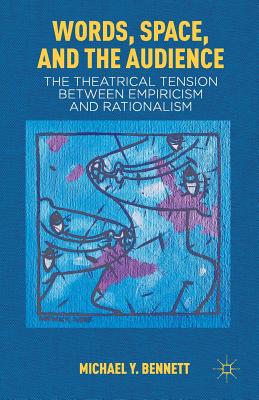 غلاف كتاب Words, Space, and the Audience : The Theatrical Tension between Empiricism and Rationalism