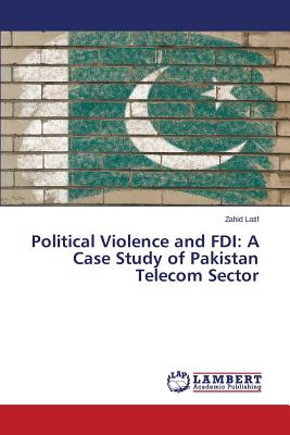 غلاف كتاب Political Violence and FDI: A Case Study of Pakistan Telecom Sector