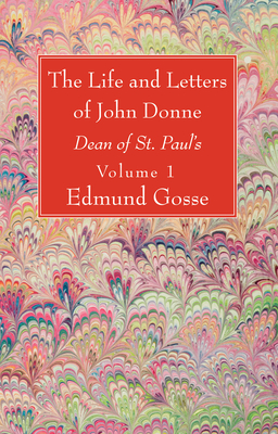 The Life and Letters of John Donne, Vol I