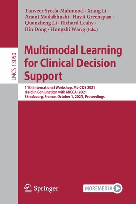 Multimodal Learning for Clinical Decision Support : 11th International Workshop, ML-CDS 2021, Held in Conjunction with MICCAI 2021, Strasbourg, France