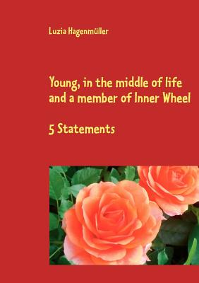 غلاف كتاب Young, in the middle of life and a member of Inner Wheel:5 Statements