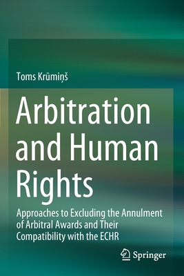 Arbitration and Human Rights : Approaches to Excluding the Annulment of Arbitral Awards and Their Compatibility with the ECHR