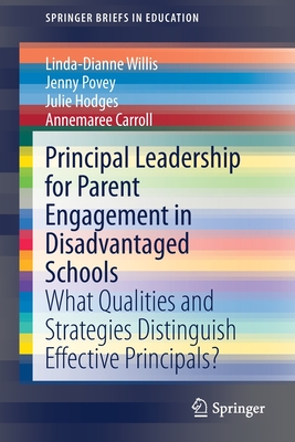 Principal Leadership for Parent Engagement in Disadvantaged Schools : What Qualities and Strategies Distinguish Effective Principals?