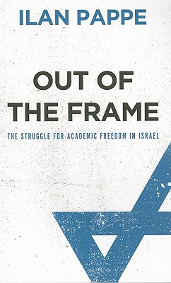 Out Of The Frame: The Struggle for Academic Freedom in Israel