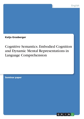 Cognitive Semantics. Embodied Cognition and Dynamic Mental Representations in Language Comprehension