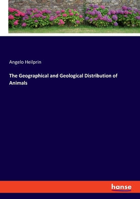 The Geographical and Geological Distribution of Animals