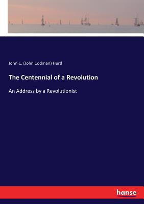 The Centennial of a Revolution:An Address by a Revolutionist