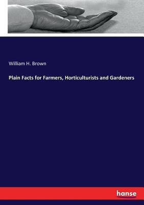 Plain Facts for Farmers, Horticulturists and Gardeners