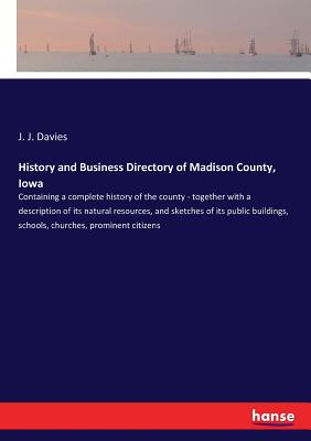 غلاف كتاب History and Business Directory of Madison County, Iowa:Containing a complete history of the county - together with a description of its natural resour