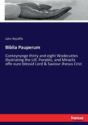 Biblia Pauperum:Conteynynge thirty and eight Wodecuttes illustrating the Liif, Parablis, and Miraclis offe oure blessid Lord & Saviour Jhesus Crist