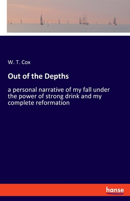 غلاف كتاب Out of the Depths:a personal narrative of my fall under the power of strong drink and my complete reformation