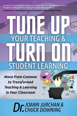 غلاف كتاب Tune Up Your Teaching and Turn on Student Learning: Move from Common to Transformed Teaching and Learning in Your Classroom