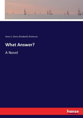 What Answer?:A Novel