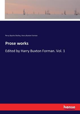 Prose works:Edited by Harry Buxton Forman. Vol. 1