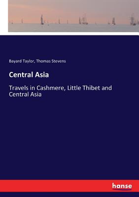 Central Asia:Travels in Cashmere, Little Thibet and Central Asia