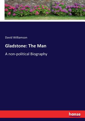 غلاف كتاب Gladstone: The Man:A non-political Biography