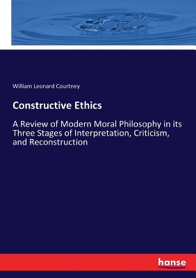 غلاف كتاب Constructive Ethics:A Review of Modern Moral Philosophy in its Three Stages of Interpretation, Criticism, and Reconstruction