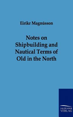 Notes on Shipbuilding and Nautical Terms of Old in the North